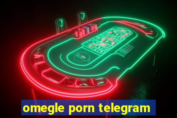 omegle porn telegram